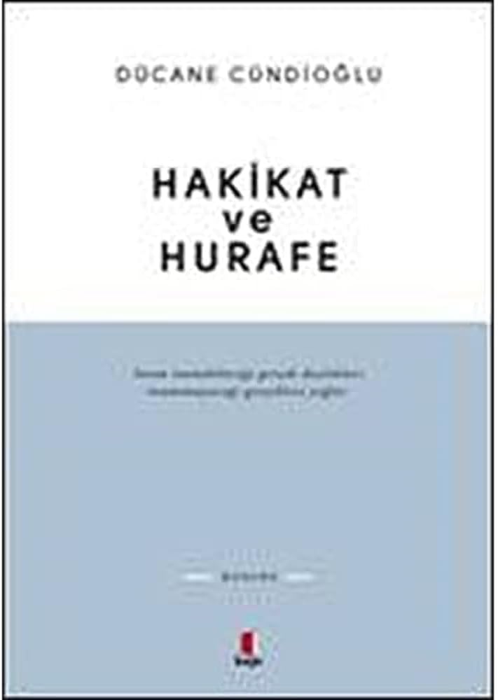 Hakikat ve Hurafe: İnsan inanabileceği gerçek-dışılıkları inanamayacağı gerçeklere yeğler.