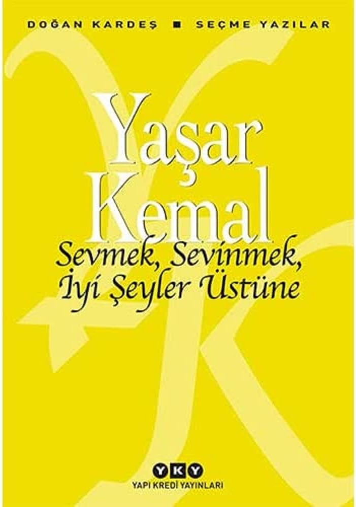 Sevmek, Sevinmek, İyi Şeyler Üstüne - Seçme Yazılar