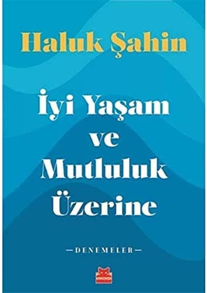 İyi Yaşam ve Mutluluk Üzerine: Denemeler