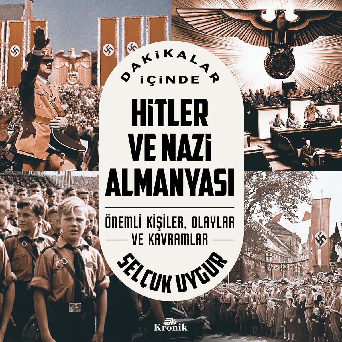 Alternative view of Dakikalar İçinde Hitler ve Nazi Almanyası: Önemli Kişiler, Olaylar ve Kavramlar