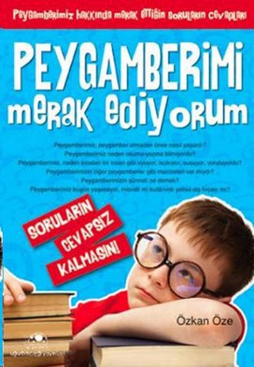 PEYGAMBERİMİ MERAK EDİYORUM: Peygamberimiz Hakkında Merak Ettiğin Soruların Cevapları