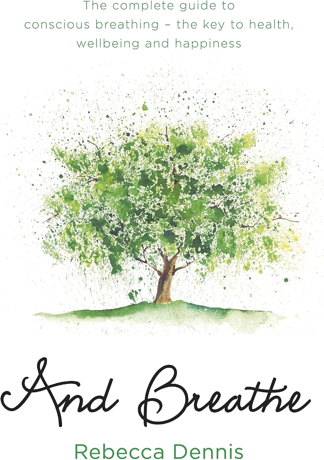 And Breathe: The complete guide to conscious breathing – the key to health, wellbeing and happiness