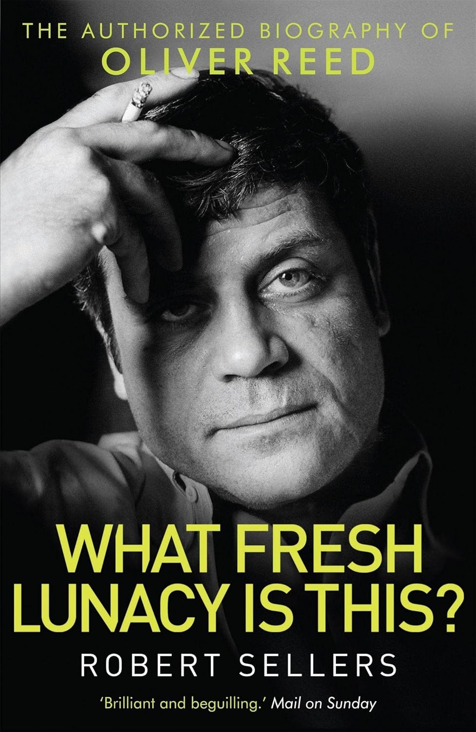 What Fresh Lunacy is This?: The Authorized Biography of Oliver Reed
